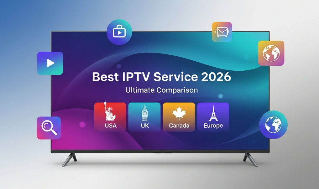 Best IPTV Service 2026: Ultimate Comparison for USA, UK, Canada & Europe