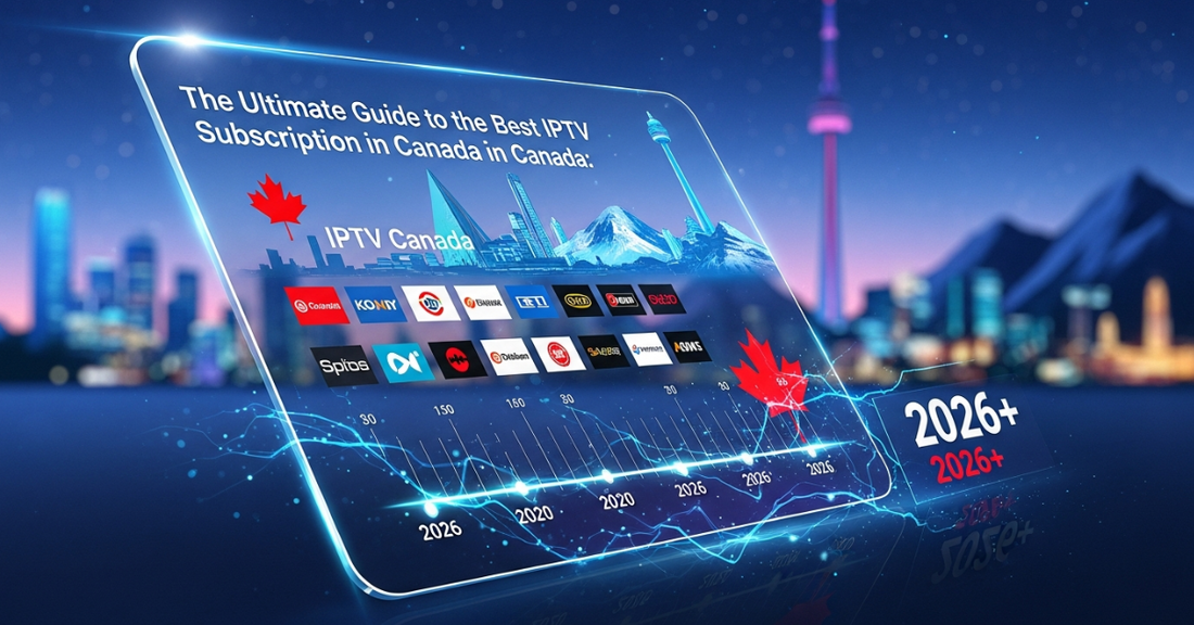 The Ultimate Guide to the Best IPTV Subscription in Canada: Unbeatable Two and Five-Year Deals for 2026 and Beyond