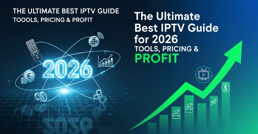 The Ultimate Best IPTV Guide for 2026: Tools, Pricing & Profit