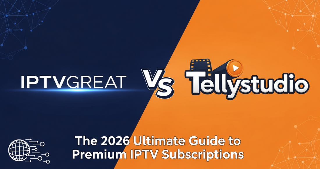 IPTVGREAT vs. Tellystudio: The 2026 Ultimate Guide to Premium IPTV Subscriptions