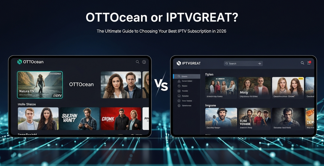 OTTOcean or IPTVGREAT? The Ultimate Guide to Choosing Your Best IPTV Subscription in 2026