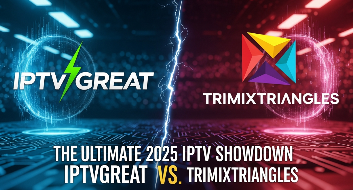 The Ultimate 2025 IPTV Showdown: IPTVGREAT vs. TrimixTriangles