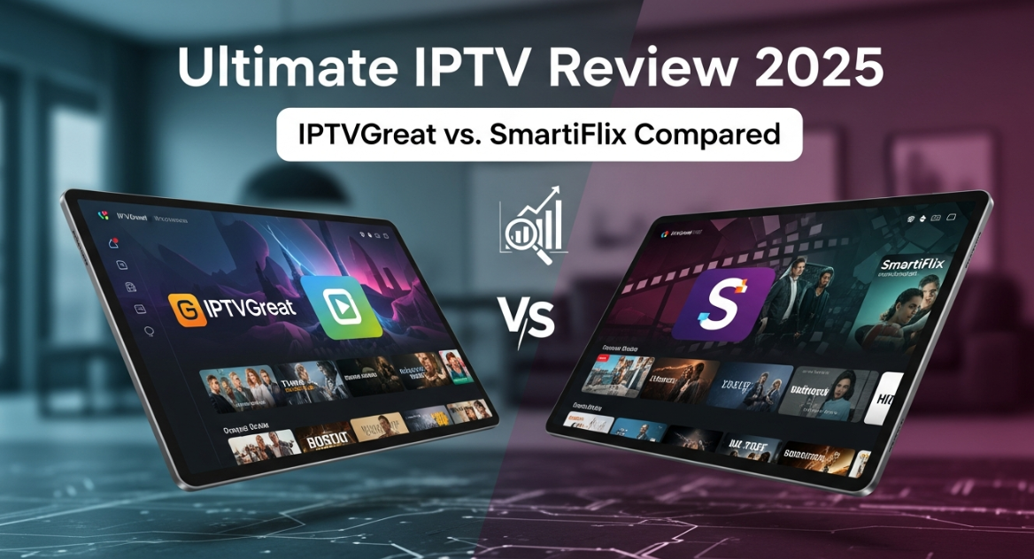 Ultimate IPTV Review 2025: IPTVGreat vs. SmartiFlix Compared